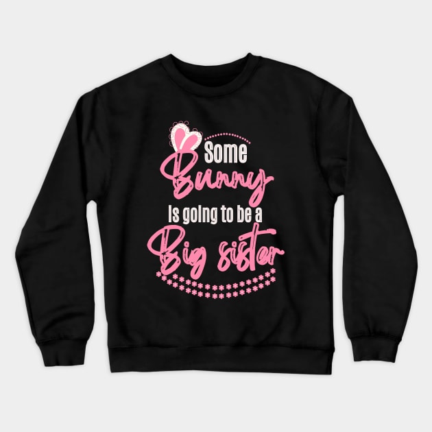 Some Bunny Is Going To Be A Big Sister Crewneck Sweatshirt by Ezzkouch